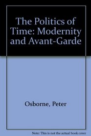 The Politics of Time: Modernity and Advant-Garde