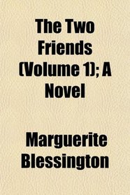The Two Friends (Volume 1); A Novel