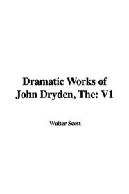 The Dramatic Works of John Dryden
