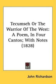 Tecumseh Or The Warrior Of The West: A Poem, In Four Cantos; With Notes (1828)
