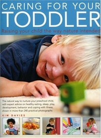 Caring For Your Toddler: The natural way to nurture your pre-school child, with expert advice on