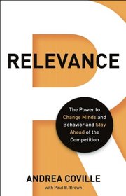 Relevance: The Power to Change Minds and Behavior and Stay Ahead of the Competition