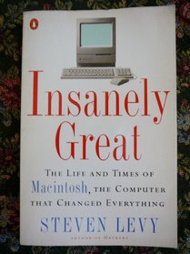 Insanely Great: Life and Times of Macintosh, the Computer That Changed Everything