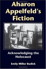 Aharon Appelfeld's Fiction: Acknowledging the Holocaust (Jewish Literature and Culture)