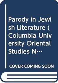 Parody in Jewish Literature (Columbia University Oriental Studies No. 2)