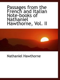 Passages from the French and Italian Note-books of Nathaniel Hawthorne, Vol. II