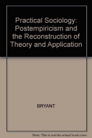 Practical Sociology: Post-Empiricism and the Reconstruction of Theory and Application