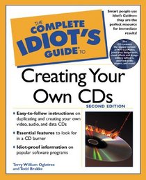 The Complete Idiot's Guide to Creating Your Own CDs (with CD-ROM)