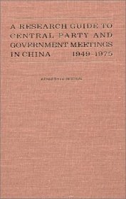 Research Guide to Central Party and Government Meetings in China: 1949-1986 (East Gate Books)