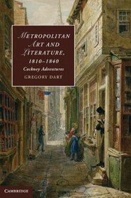 Metropolitan Art and Literature, 1810-1840: Cockney Adventures (Cambridge Studies in Romanticism)