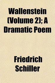 Wallenstein (Volume 2); A Dramatic Poem