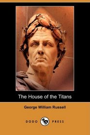 The House of the Titans and Other Poems (Dodo Press)