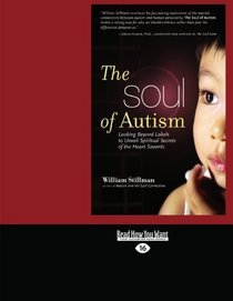 The Soul of Autism (EasyRead Large Edition): Looking Beyond Labels to Unveil Spiritual Secrets of the Heart Savants