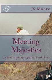 Meeting Majesties: Understanding Apples Book Five (Understanding Apples Series) (Volume 5)