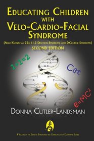 Educating Children with Velo-Cardio-Facial Syndrome (Also Known as 22q11.2 Deletion Syndrome and DiGeorge Syndrome) (Genetic Syndromes and Communication Disorders)