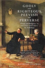 Godly and Righteous, Peevish and Perverse: Clergy and Religious in Literature and Letters