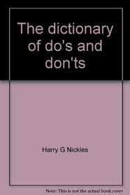The dictionary of do's and don'ts;: A guide for writers and speakers,