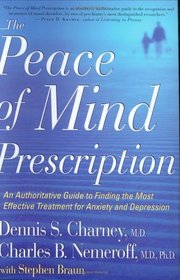 The Peace of Mind Prescription : An Authoritative Guide to Finding the Most Effective Treatment for Anxiety and Depression