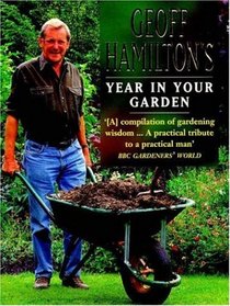 Geoff Hamilton's Year in Your Garden: A Month-by-month Celebration of a Gardening Genius
