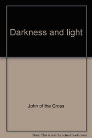Darkness and light;: Selections from St. John of the Cross (Mysticism and modern man)