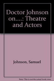 Doctor Johnson on....: Theatre and Actors