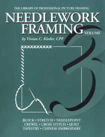 Framing Needlework(Library of Professional Picture Framing, Volume 3) (Library of Professional Picture Framing Vol 3)