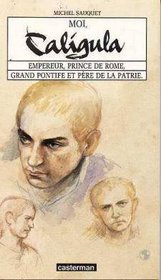 Moi, Caligula: Empereur, prince de Rome, grand pontife et pre de la patrie (Moi, mmoires)