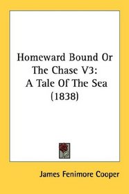Homeward Bound Or The Chase V3: A Tale Of The Sea (1838)