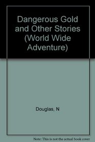 Dangerous Gold and Other Stories (World Wide Adventure)