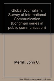 Global journalism: Survey of international communication (Longman series in public communication)