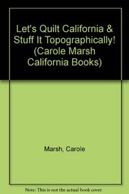 Let's Quilt California & Stuff It Topographically! (Carole Marsh California Books)