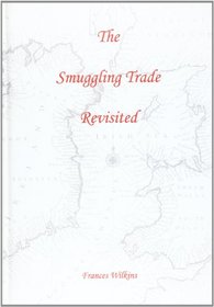 Eighteen Century Smuggling and the Isle of Man: Or Illegal Practices in the Irish Sea, the Solway Firth, the North Channel and the Firth of Clyde