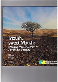 Moush, sweet moush: Mapping memories from Armenia and Turkey