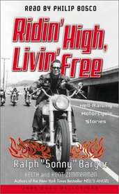 Ridin' High, Livin' Free: Hell-Raising Motorcycle Stories  (Unabridged Selections)