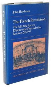 The French Revolution: The Fall of the Ancien Regime to the Thermidorian Reaction, 1785-1795 (Documents of Modern History)