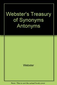 Webster's Treasury of Synonyms Antonyms