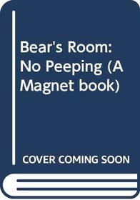 Bear's Room: No Peeping (A Magnet book)
