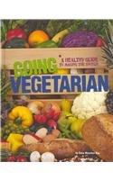 Going Vegetarian: A Healthy Guide to Making the Switch (Food Revolution)