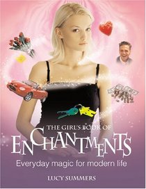 The Girl's Book of Enchantments: Everyday Magic for Modern Life