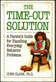 The Time-Out Solution: A Parent's Guide for Handling Everyday Behavior Problems