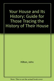 Your House and Its History: Guide for Those Tracing the History of Their House
