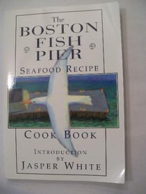 The Boston Fish Pier Seafood Recipe Cook Book