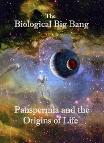 The Biological Big Bang. Panspermia and the Origins of Life