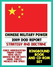 Chinese Military Power: 2009 Defense Department Report, Taiwan, Naval, Air, Space Forces, Modernization, Arms Sales, Comprehensive Coverage of China Military Programs (Ringbound Book and CD-ROM Set)