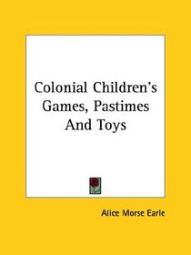Colonial Children's Games, Pastimes and Toys
