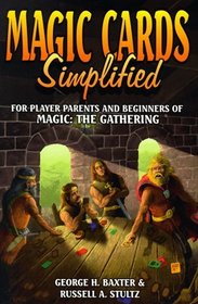 Magic Cards Simplified: For Player Parents and Beginners of Magic - The Gathering