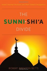 The Sunni-Shi'a Divide: Islam's Internal Divisions and Their Global Consquences
