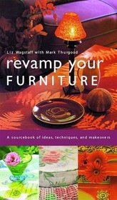 Revamp Your Furniture: A Sourcebook of Ideas, Techniques, and Makeovers