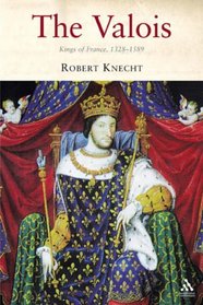 The Valois: Kings of France 1328-1589