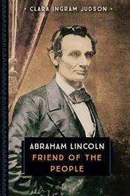 Abraham Lincoln: Friend of the People (Great Leaders and Events)